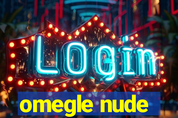 omegle nude